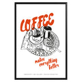 Coffee Makes Everything Better Poster - GroovyGrove