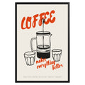 Coffee Makes Everything Better Poster - GroovyGrove